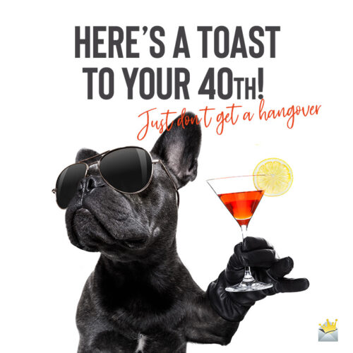 Funny image with birthday one-liner to share with someone on their 40th birthday.