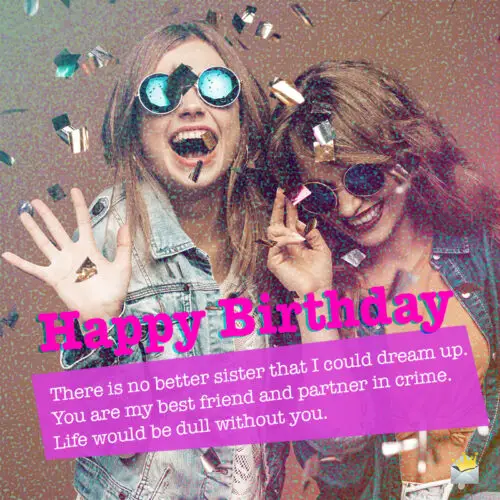 Birthday wish for sister who is also a great friend. Happy birthday wish for beloved sister.