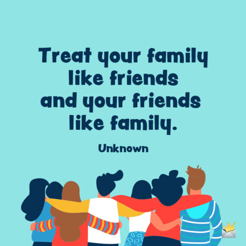 Friends and family quote for inspiration.