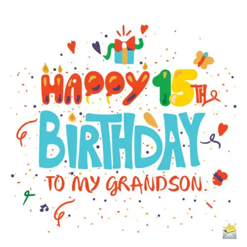 Wish for grandson's 15th birthday. 