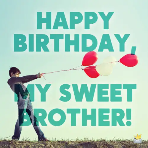 Birthday wish for brother.