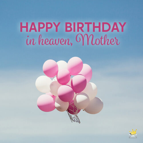 Birthday wish for mom in heaven.