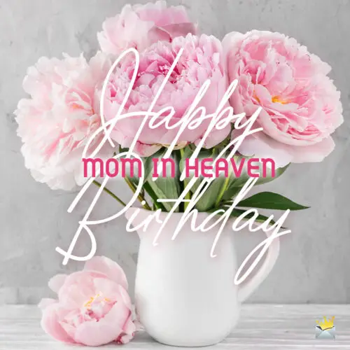 Birthday wish for mom in heaven.