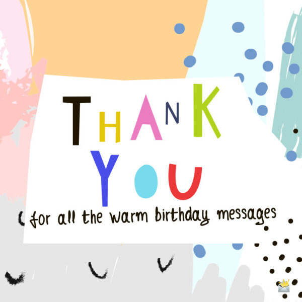Thank you for your Birthday Wishes How Thoughtful of You!