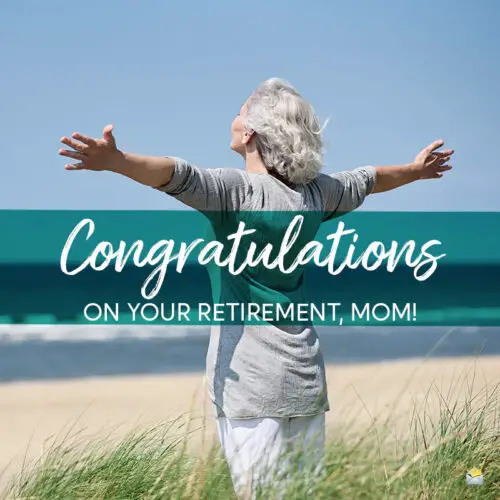 Happy retirement wish for mom.