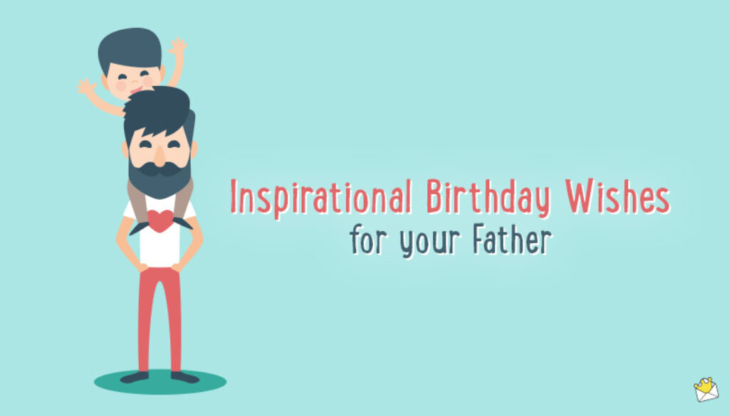 Inspirational Birthday wishes for father.
