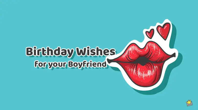 Birthday wishes for your boyfriend.