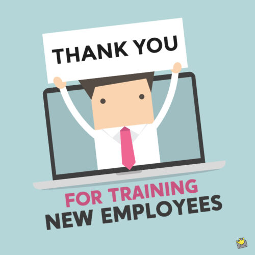 Thank you quote to employee for training new employees.