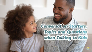 Conversation Starters, Topics and Questions when Talking to Kids.