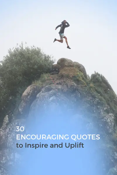 Encouraging Quotes To Inspire and Uplift