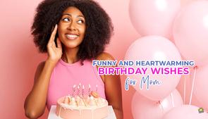 Best 40 Funny Birthday Wishes for Mom on Her Special Day Best 40 Funny Birthday Wishes for Mom on Her Special Day