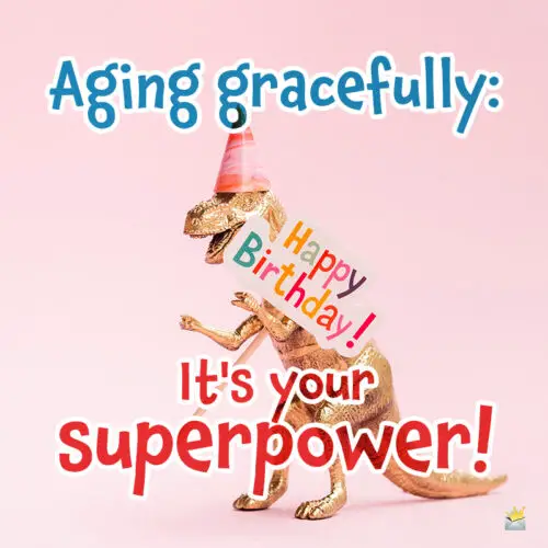 Aging gracefully: it's your superpower